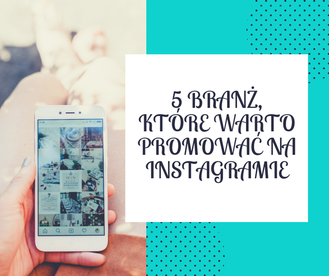 5 branż które warto promować na instagramie